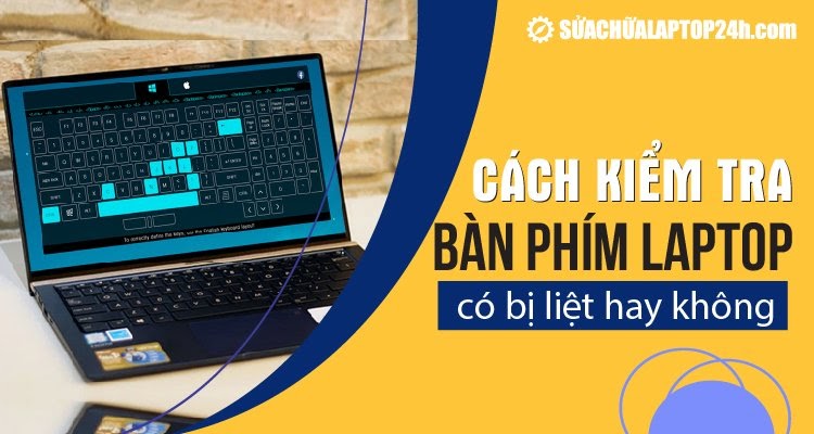 Cách kiểm tra bàn phím laptop có bị liệt hay không nhanh nhất