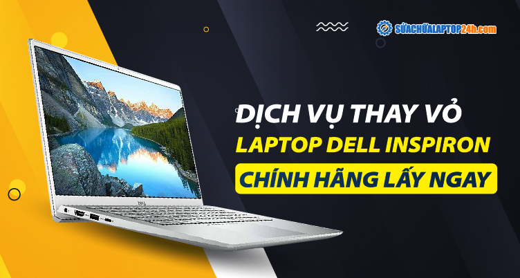 Thay vỏ laptop Dell Inspiron giá tốt, lấy ngay