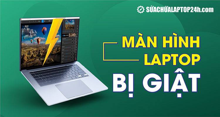 Cấp cứu trường hợp màn hình laptop bị giật