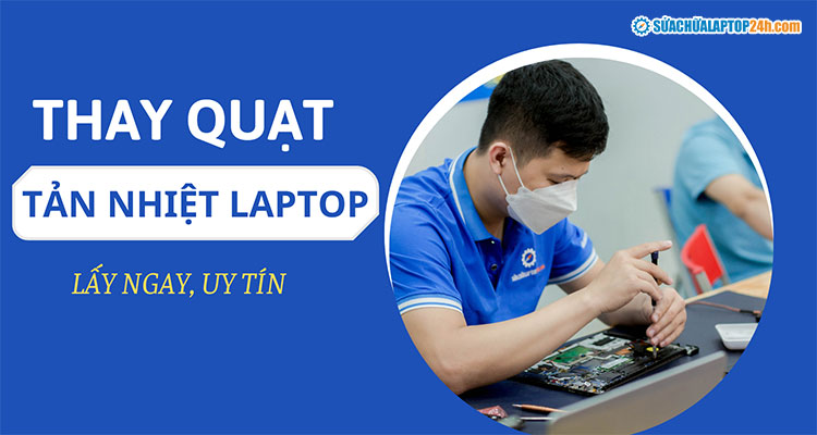 Địa chỉ thay quạt tản nhiệt laptop chuyên nghiệp