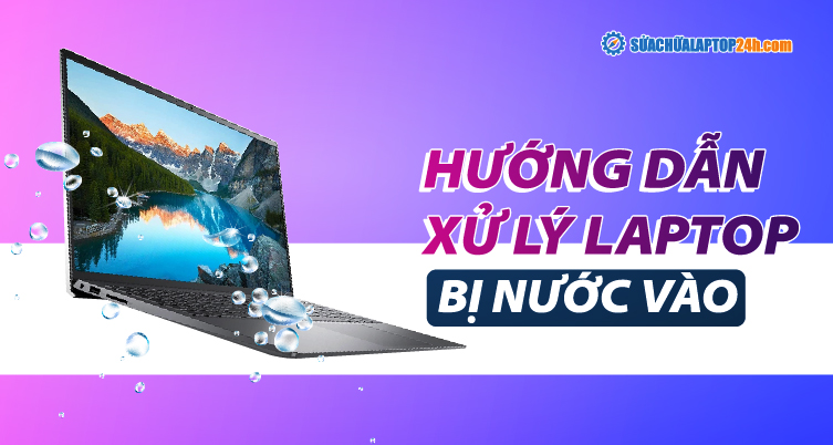 Xử lý laptop bị nước vào