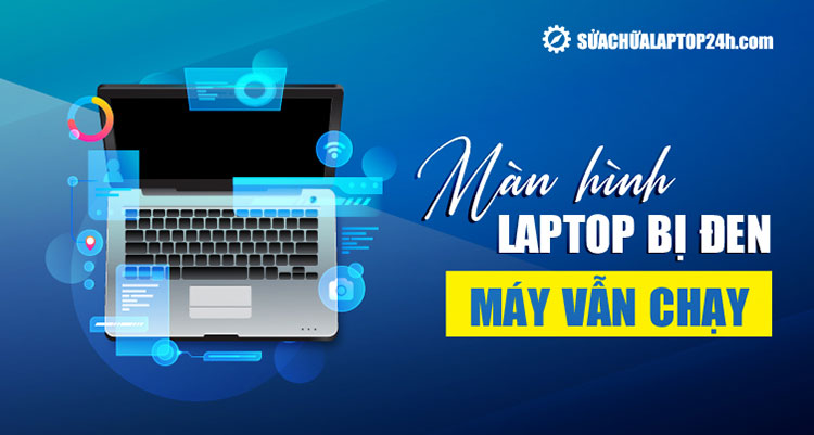 Cách khắc phục màn hình laptop đen thui