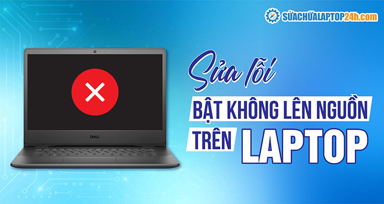 Hướng dẫn sửa laptop bật không lên nguồn