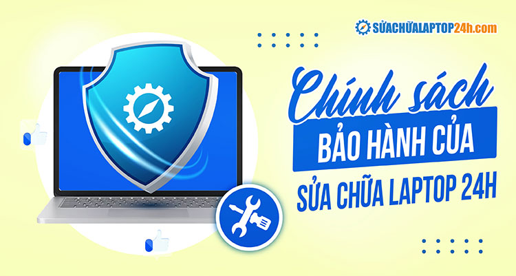 Chính sách bảo hành linh kiện và sửa chữa của Sửa chữa Laptop 24h