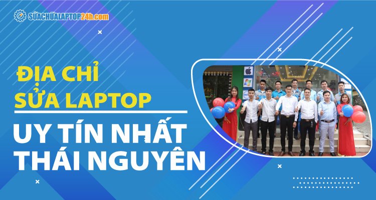 Sửa chữa Laptop 24h Thái Nguyên