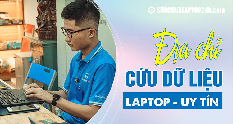 Địa chỉ cứu dữ liệu laptop bảo mật tuyệt đối tại Hà Nội, TP. Hồ Chí Minh