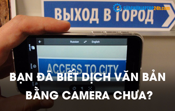 Hãy trải nghiệm dịch văn bản bằng camera ngay từ hôm nay