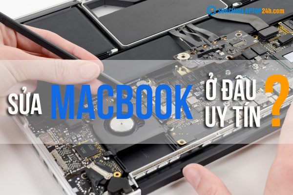 sửa macbook uy tín ở đâu